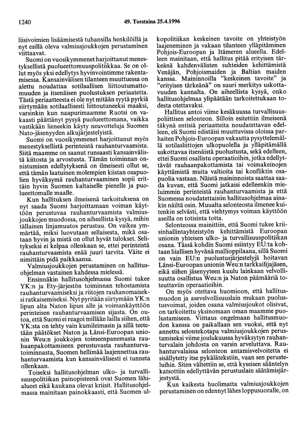 1240 49. Torstaina 25.4.1996 liisivoimien lisäämisestä tuhansilla henkilöillä ja nyt esillä oleva valmiusjoukkojen perustaminen viittaavat.