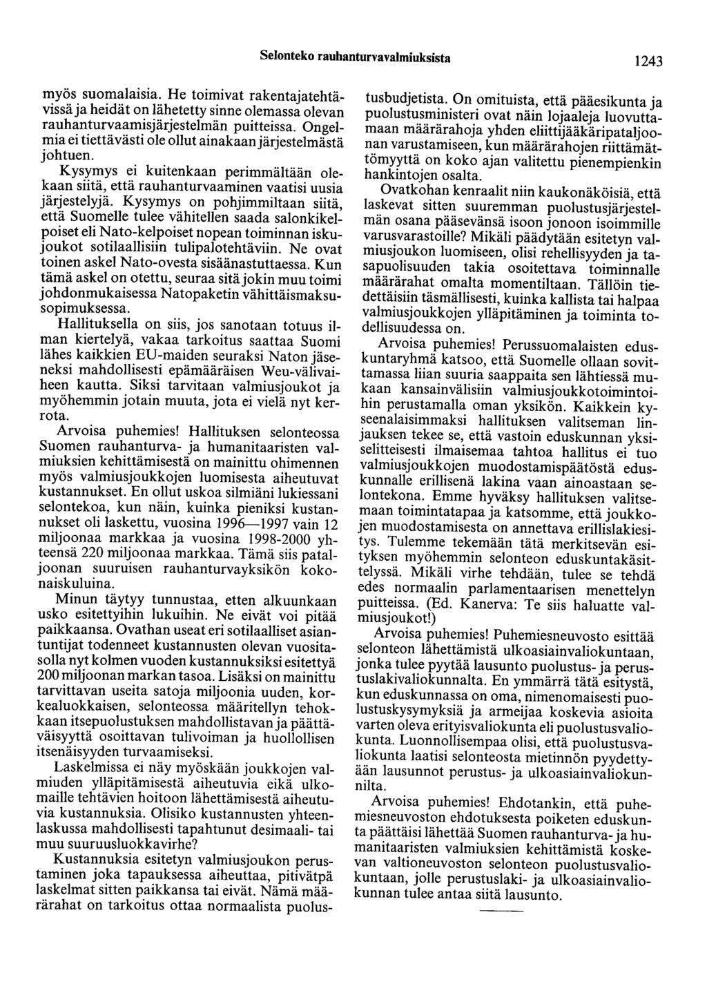 Selonteko rauhanturvavalmiuksista 1243 myös suomalaisia. He toimivat rakentajatehtävissä ja heidät on lähetetty sinne olemassa olevan rauhanturvaamisjärjestelmän puitteissa.
