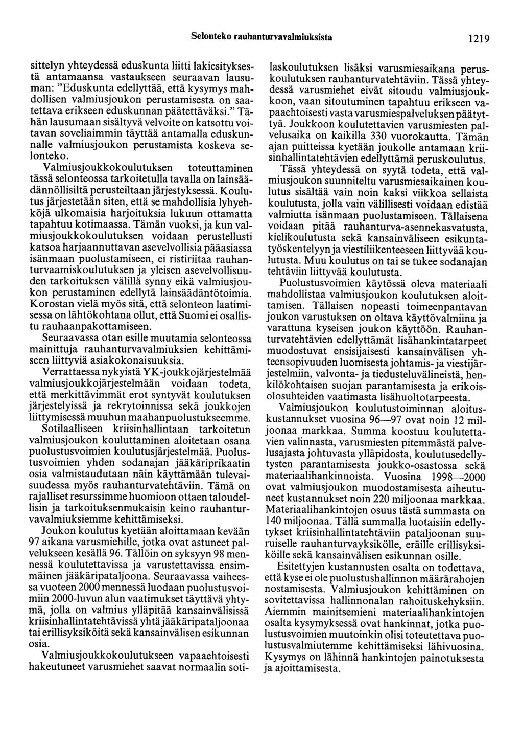Selonteko rauhanturvavalmiuksista 1219 sittelyn yhteydessä eduskunta liitti lakiesityksestä antamaansa vastaukseen seuraavan lausuman: "Eduskunta edellyttää, että kysymys mahdollisen valmiusjoukon