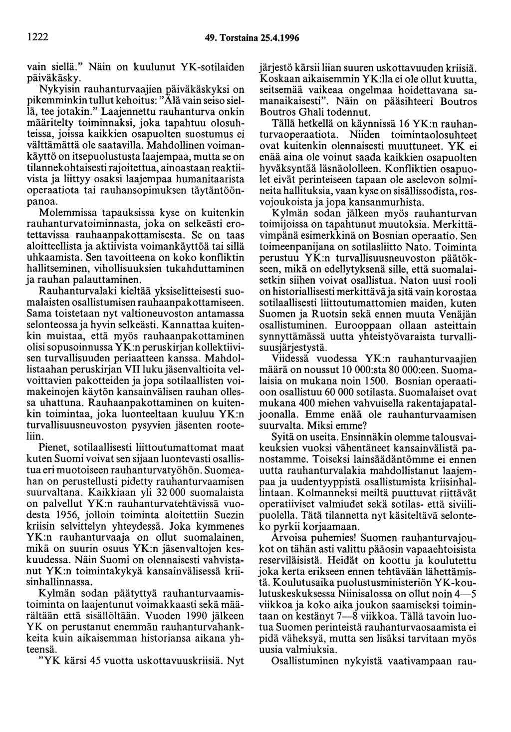 1222 49. Torstaina 25.4.1996 vain siellä." Näin on kuulunut YK-sotilaiden päiväkäsky. Nykyisin rauhanturvaajien päiväkäskyksi on pikemminkin tullut kehoitus: "Alä vain seiso siellä, tee jotakin.