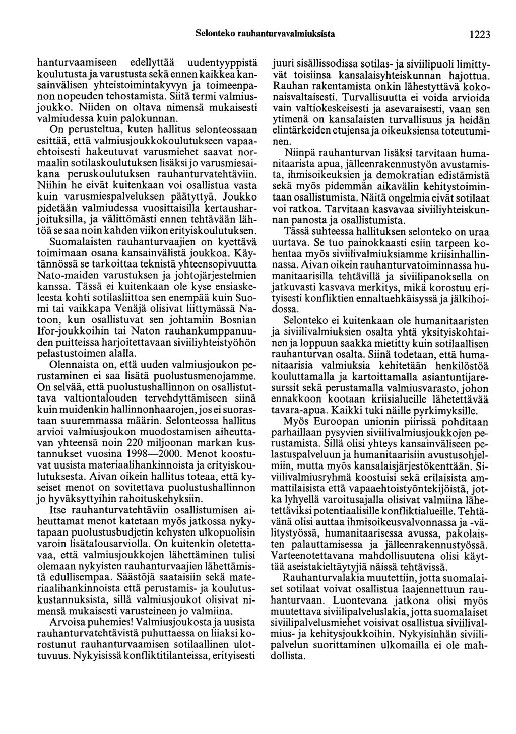 Selonteko rauhanturvavalmiuksista 1223 hanturvaamiseen edellyttää uudentyyppistä koulutusta ja varustusta sekä ennen kaikkea kansainvälisen yhteistoimintakyvyn ja toimeenpanon nopeuden tehostamista.