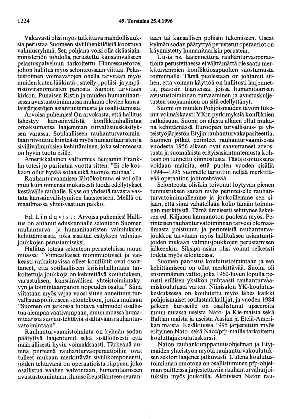 1224 49. Torstaina 25.4.1996 Vakavasti olisimyös tutkittavamahdollisuuksia perustaa Suomeen siviilihenkilöistä koostuva valmiusryhmä.