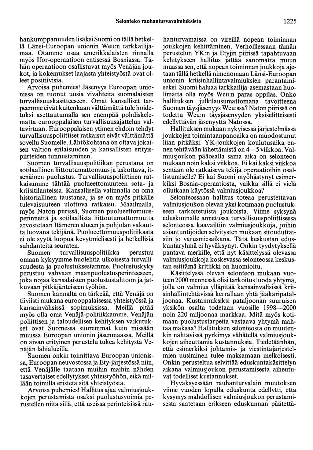 Selonteko rauhanturvavalmiuksista 1225 hankumppanuuden lisäksi Suomi on tällä hetkellä Länsi-Euroopan unionin Weu:n tarkkailijamaa.