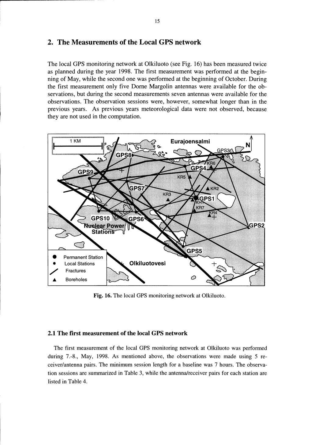 15 2. The Measurements of the Local GPS network The local GPS monitoring network at Olkiluoto (see Fig. 16) has been measured twice as planned during the year 1998.