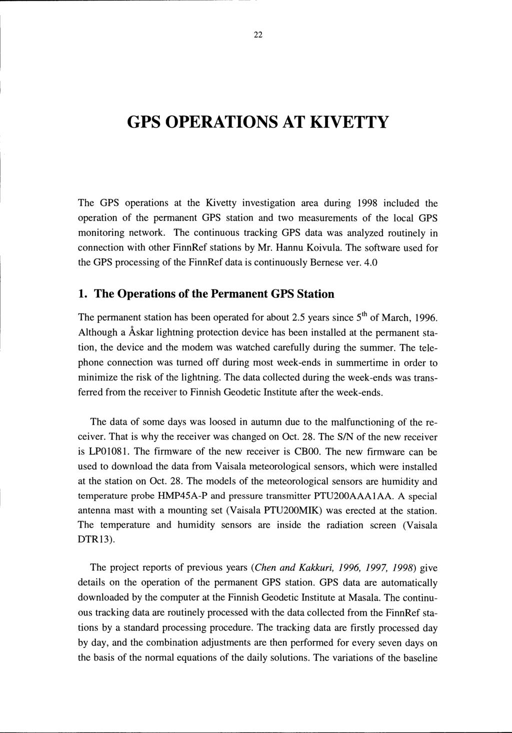 22 GPS OPERATIONS AT KIVETTY The GPS operations at the Kivetty investigation area during 1998 included the operation of the permanent GPS station and two measurements of the local GPS monitoring