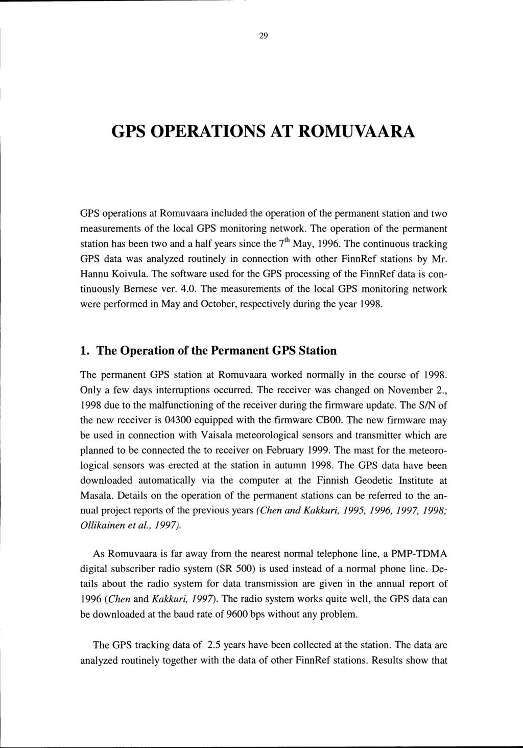 29 GPS OPERATIONS AT ROMUVAARA GPS operations at Romuvaara included the operation of the permanent station and two measurements of the local GPS monitoring network.