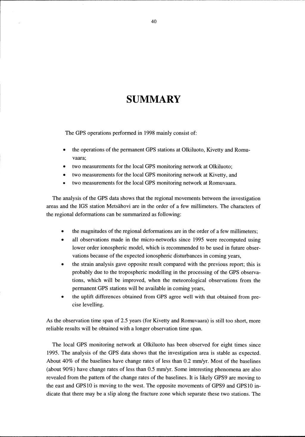 4 SUMMARY The GPS operations performed in 1998 mainly consist of: the operations of the permanent GPS stations at Olkiluoto, Kivetty and Romuvaara; two measurements for the local GPS monitoring