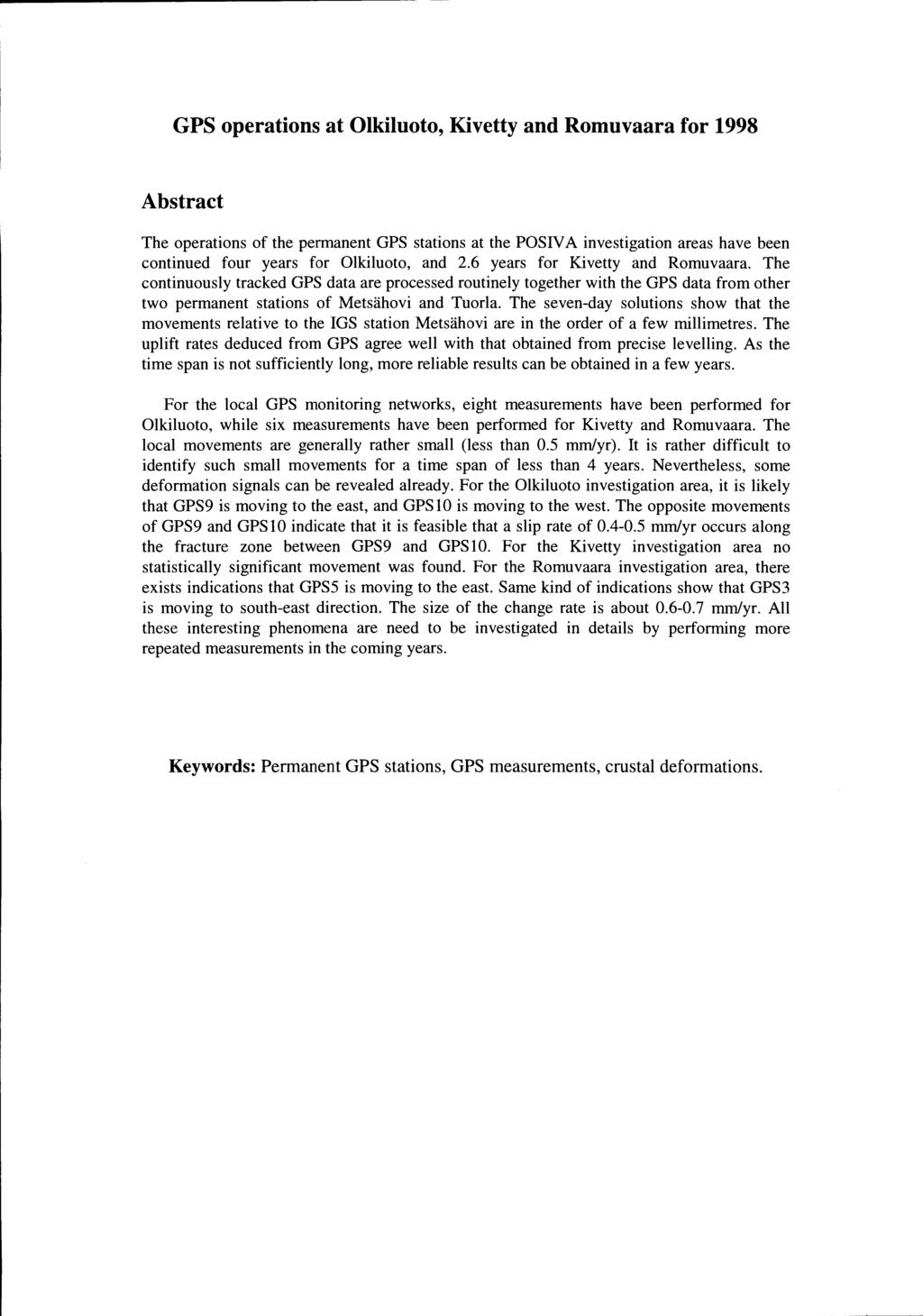 GPS operations at Olkiluoto, Kivetty and Romuvaara for 1998 Abstract The operations of the perrnanent GPS stations at the POSIV A investigation areas have been continued four years for Olkiluoto, and