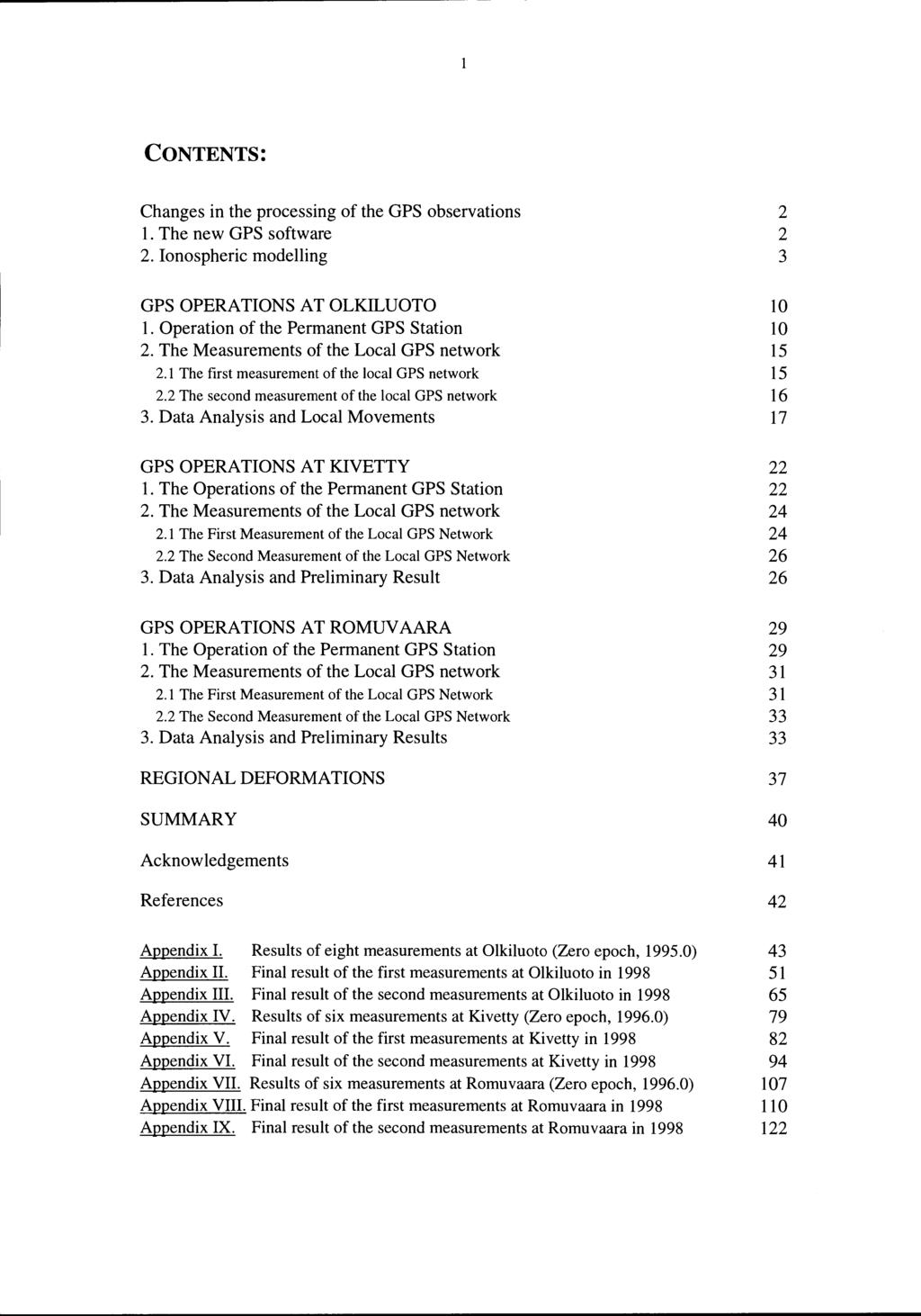 CONTENTS: Changes in the processing of the GPS observations 1. The new GPS software 2. Ionospheric modelling GPS OPERATIONS AT OLKILUOTO 1. Operation of the Permanent GPS Station 2.
