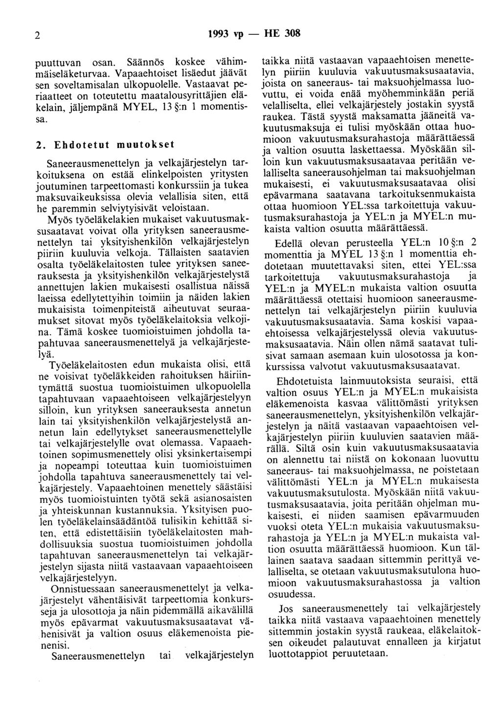 2 1993 vp - HE 308 puuttuvan osan. Säännös koskee vähimmäiseläketurvaa. Vapaaehtoiset lisäedut jäävät sen soveltamisalan ulkopuolelle.