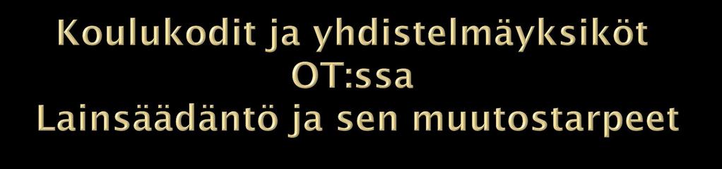 Lainsäädäntö nyt Lastensuojelulaki Laki THL:n alaisista ls- yksiköistä Perusopetuslaki (koulukodit) Lainsäädäntö OT- tulevaisuudessa Lastensuojelulain ja terveydenhuollon säädösten yhteensovittaminen