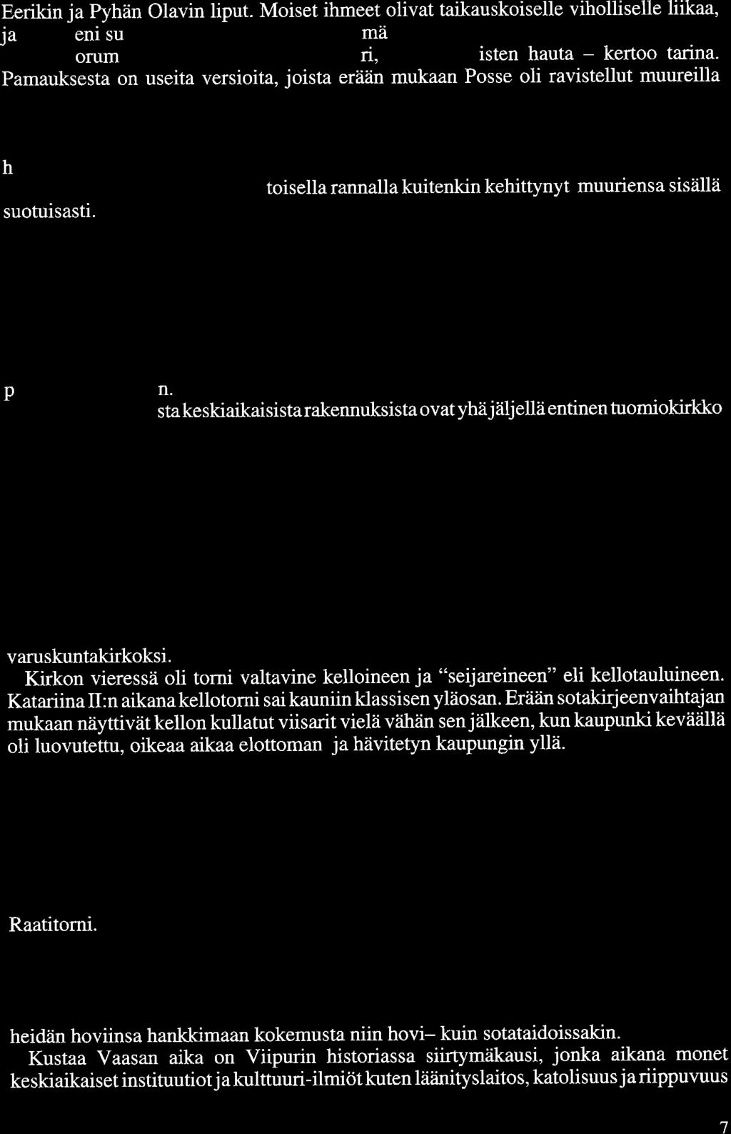 Eerikin ja Pyhän Olavin liput. Moiset ihmeet olivat taikauskoiselle viholliselle liikaa, ja e pakeni suin päin Mo kova lähimpänä määränpäänä.