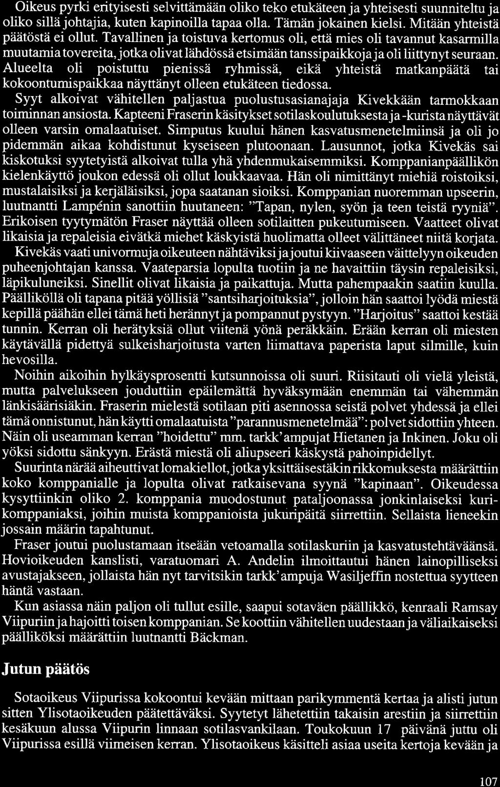 Oikeus pyrki erityisesti selvittämään oliko teko etukäteen ja yhteisesti suunniteltu ja oliko sillä johtajia, kuten kapinoilla tapaa olla. Tämän jokainen kielsi. Mitään yhteistä päätöstä ei ollut.