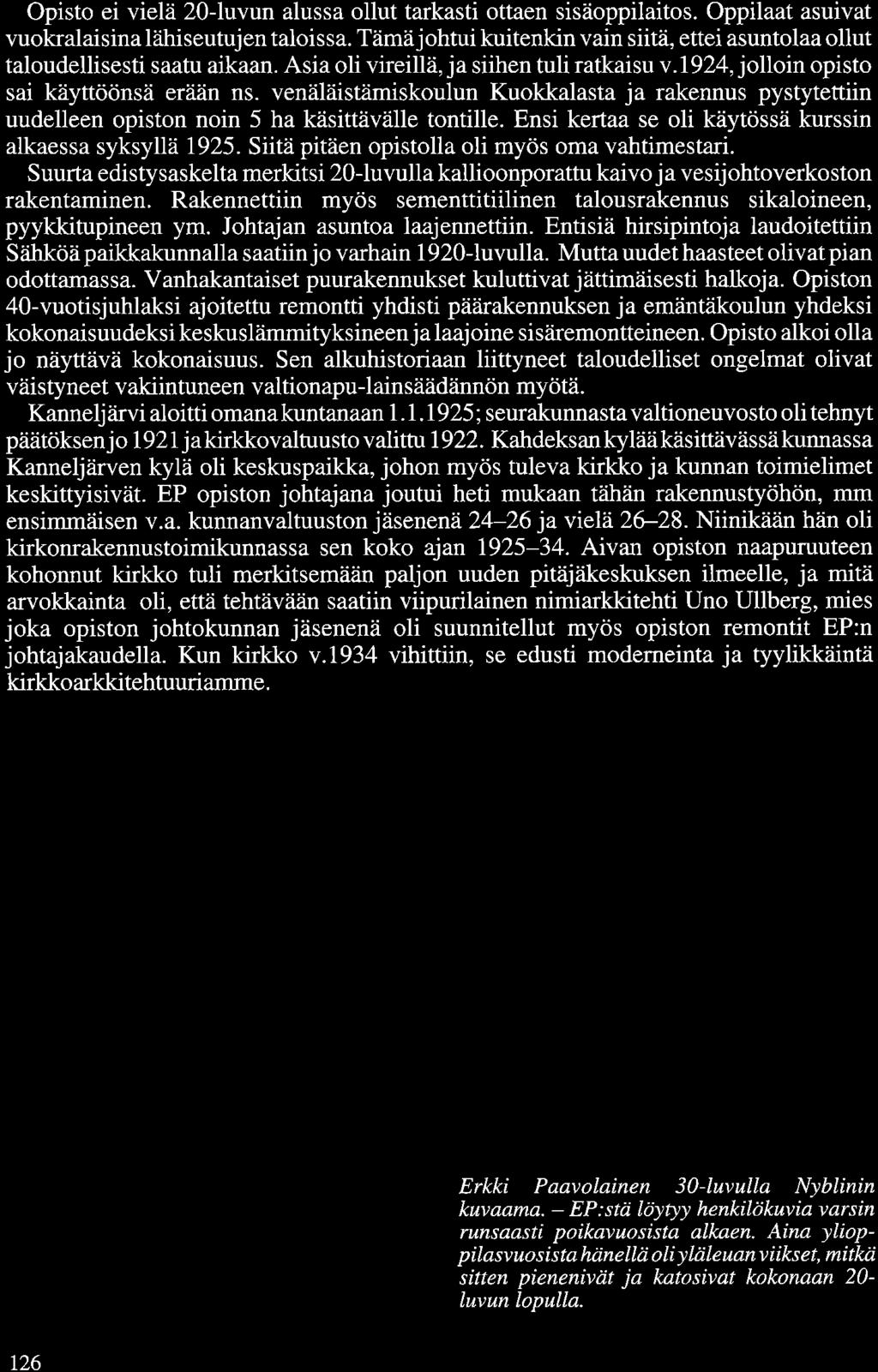 Opisto ei vielä 20-luvun alussa ollut tarkasti ottaen sisäoppilaitos. Oppilaat asuivat vuokralaisina lähiseutujen taloissa.