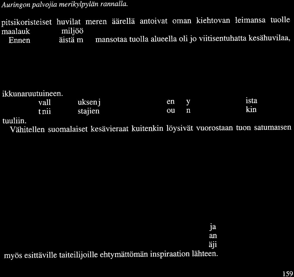 Ne oli raken nettu tavalli ti hirre rä paneloitu laudoin ja koristeltu mielikuvituk elli illa pit ikori telluilla puuleikkauk illa. Arkki.tebtoooi e ti kahta amanlai ta huvilaa tu kin löytyi.