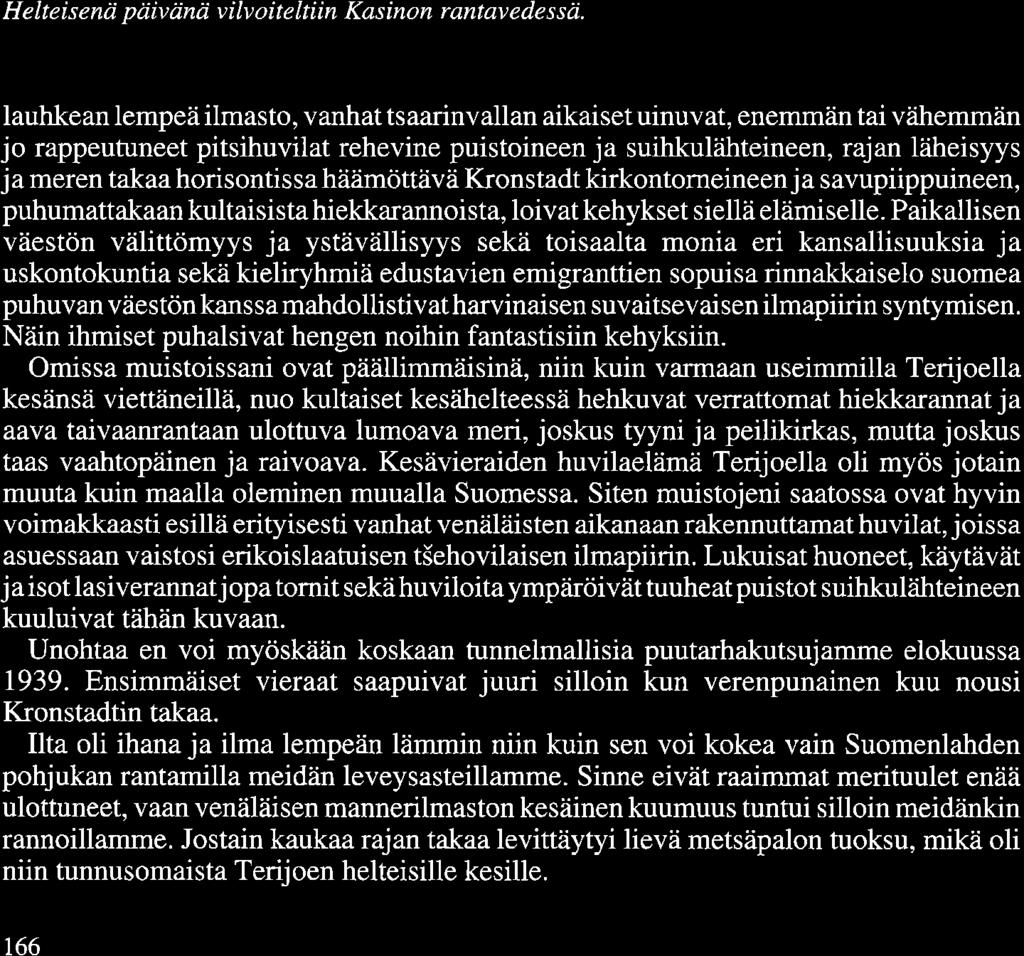 häämöttävä Kronstadt kirkontomeineenja savupiippuineen, puhumattakaan kultaisista hiekkarannoista, loivat kehykset siellä elämiselle.