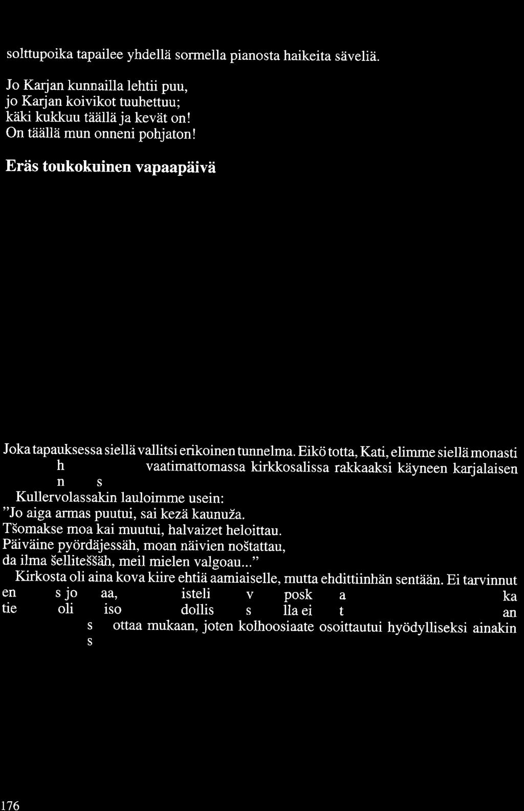 kan sa. Tyttökoulun portilla vartiomie nojaa einään mitä herkulli imma saa ennossa jota Sipa varmaan juuri Kämpälän ikkuna ta ikui taa. RiLvakoiva helottaa hänen pään ä yllä ke äi essä uloude saan.