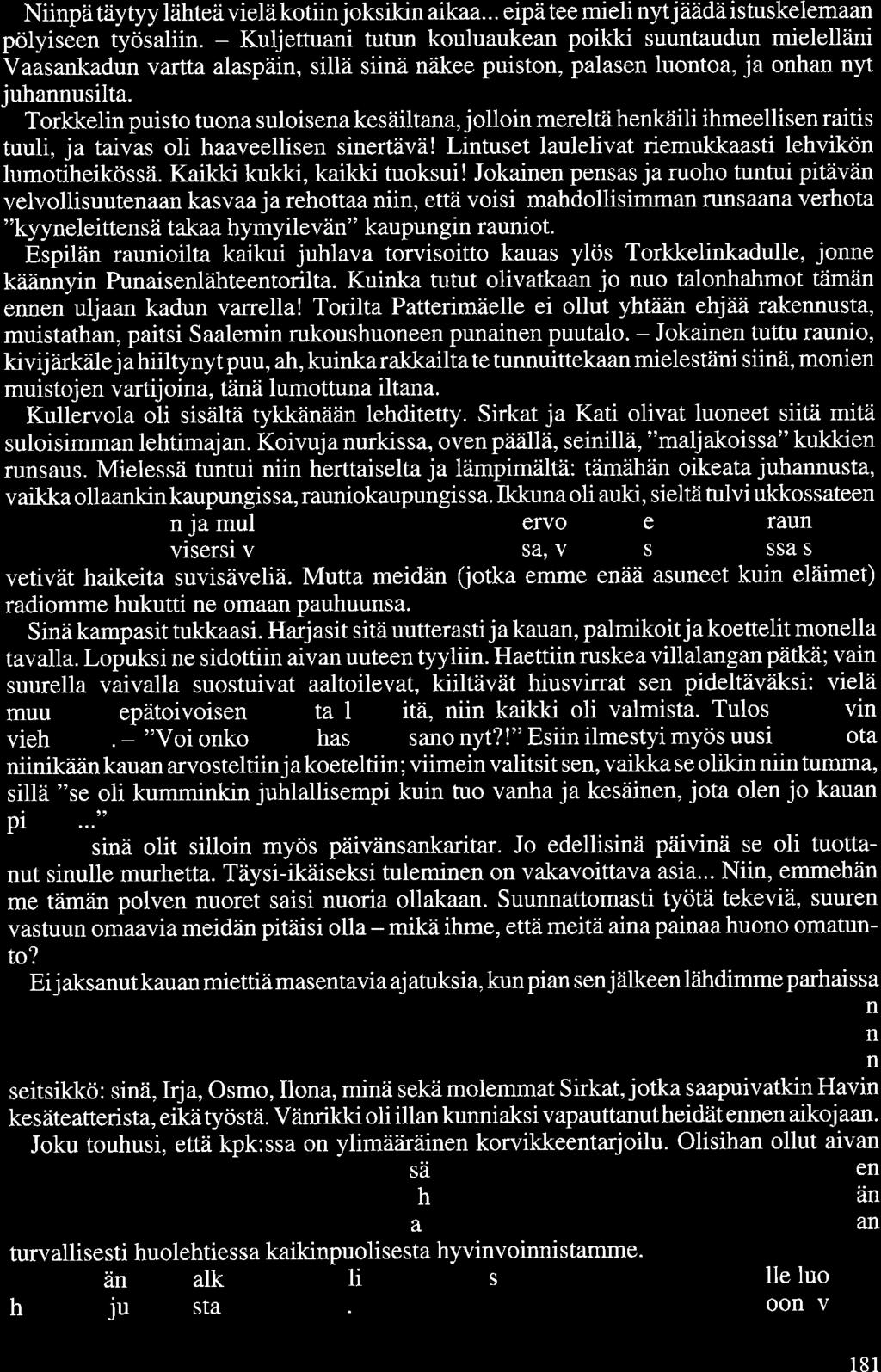 Niinpä täytyy lähteä vielä kotiin joksikin aikaa... eipä tee mieli nytjäädäistuskelemaan pölyiseen työsaliin.