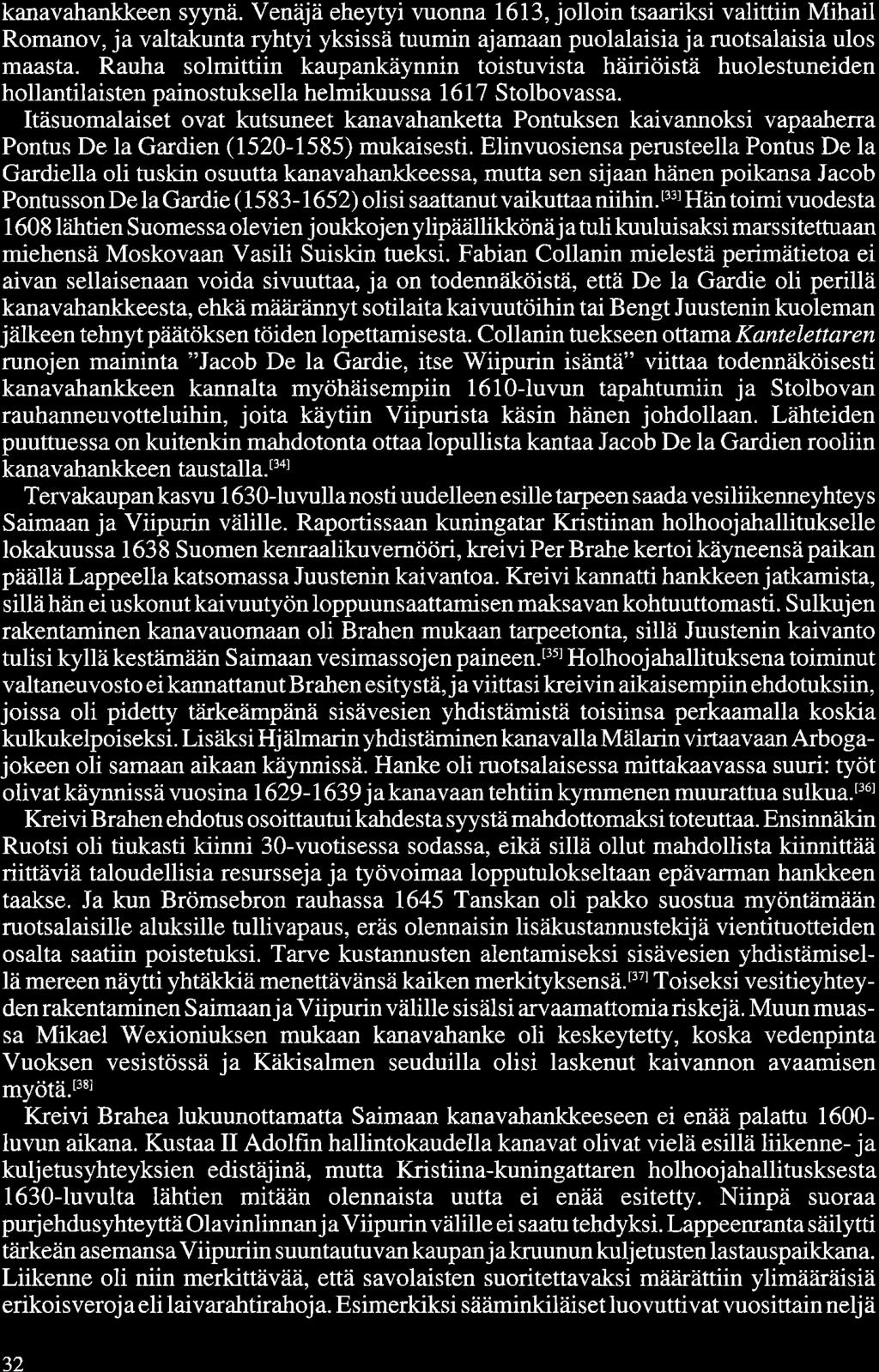 kanavahankkeen syynä. Venäjä eheytyi vuonna 1613, jolloin tsaariksi valittiin Mihail Romanov, ja valtakunta ryhtyi yksissä tuumin ajamaan puolalaisia ja ruotsalaisia ulos maasta.