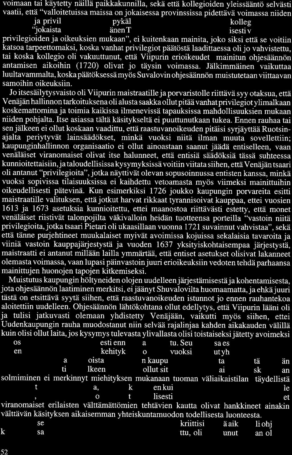 voimaan tai käytetty näillä paikkakunnilla, sekä että kollegioiden yleissääntö selvästi vaatii, että "valloitetuissa maissa on jokaisessa provinssissa pidettävä voimassa niiden oikeudet ja