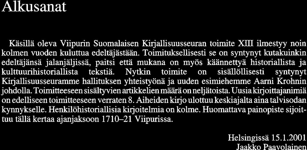 Alkusanat Käsillä oleva Viipurin Suomalaisen Kirjallisuusseuran toimite XIII ilmestyy noin kolmen vuoden kuluttua edeltäjästään.