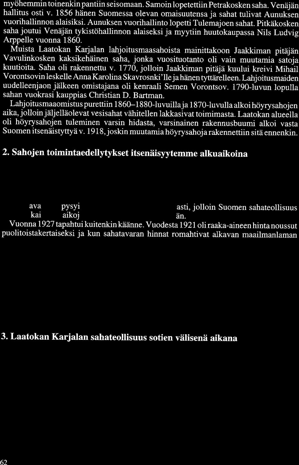 myöhemmin toinenkin pantiin seisomaan. Samoin lopetettiin Petrakosken saha. Venäjän hallitus osti v. 1856 hänen Suomessa olevan omaisuutensa ja sahat tulivat Aunuksen vuorihallinnon alaisiksi.