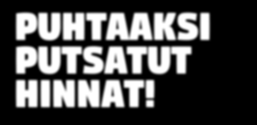 6 Puhtaaksi putsatut hinnat!
