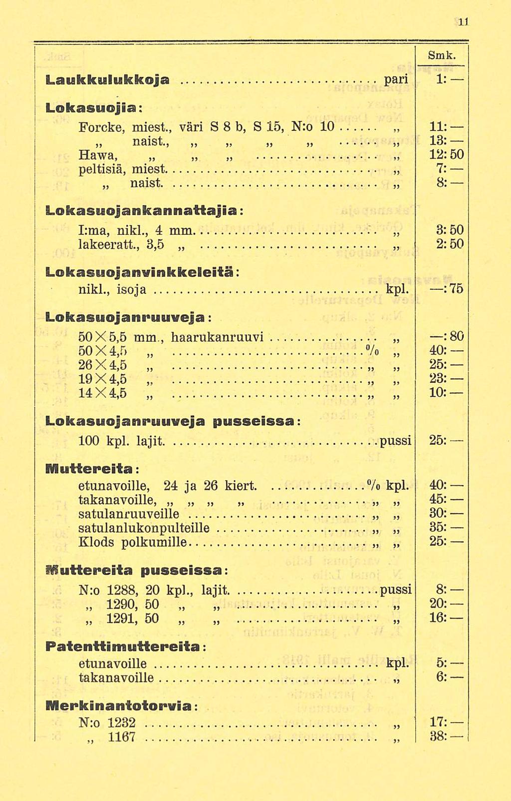 1167 Laukkulukkoja pari 1: Lokasuojia: Forcke, miest., väri S 8 b, S 15, N:o 10 11: naist., 18. Hawa, 12:50 peltisiä, miest 7: naist 8: Lokasuojankannattajia: I;ma, nikl., 4 mm 3:50 lakeeratt.