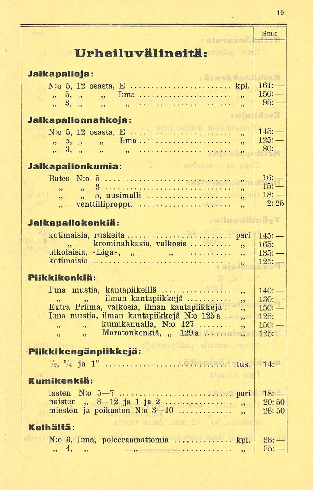 - Urheiluvälineitä: Jalkapalloja: N:o 5, 12 osasta, E kpl. 161: 5, I:ma 150: o ))») O» o Jalkapallonnahkoja: N:o 5, 12 osasta, E... 145: 5, I:ma.. 125: OU' 3QQ.