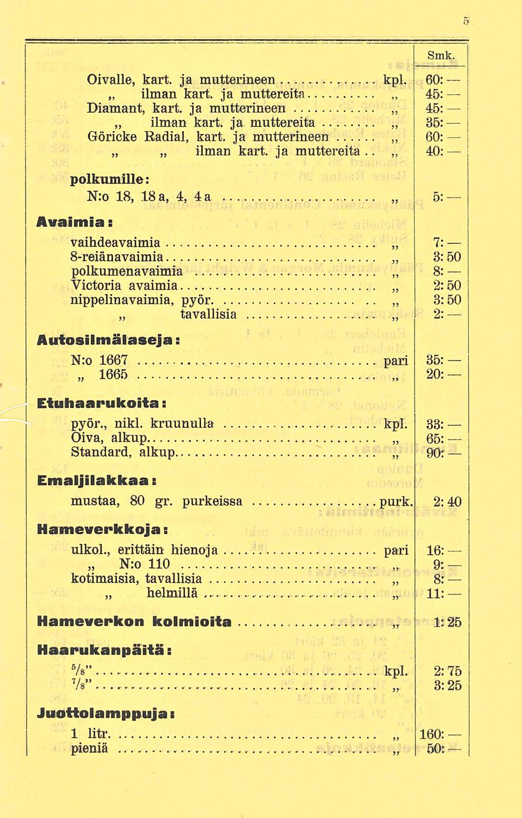 pari Oivalle, kart. ja mutterineen kpl. 60: ilman kart. ja muttereita 45: Diamant, kart. ja mutterineen 45: ilman kart. ja muttereita 35: Göricke Radial, kart. ja mutterineen 60: ilman kart.