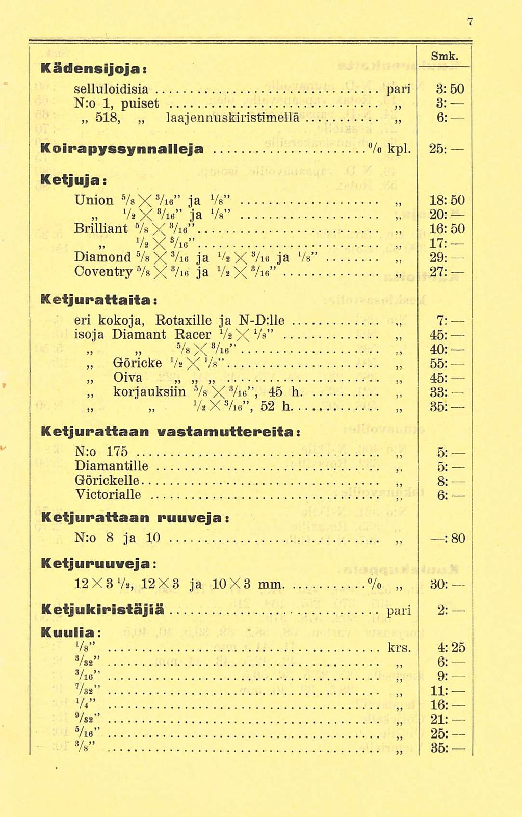Kädensijojat selluloidisia pari 3:50 N:o 1, puiset 3: 518, laajennuskiristimellä 6: Koirapyssynnalleja % kpl. 25: Ketjuja: Union VsX 8 / 16 ja Vs Vs x Vie ja Vs Brilliant 5 /s X B/ 16 V.