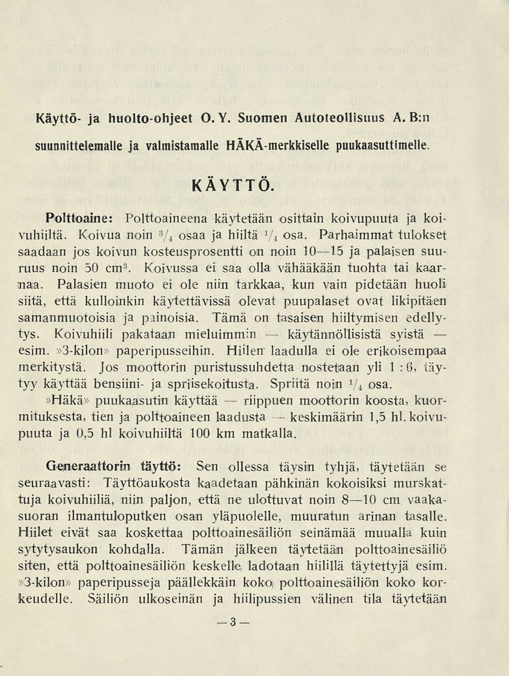 Käyttö- ja huolto-ohjeet O. Y. Suomen Autoteollisuus A. B:n suunnittelemalle ja valmistamalle HÄKÄ-merkkiselle puukaasuttimelle. KÄYTTÖ.