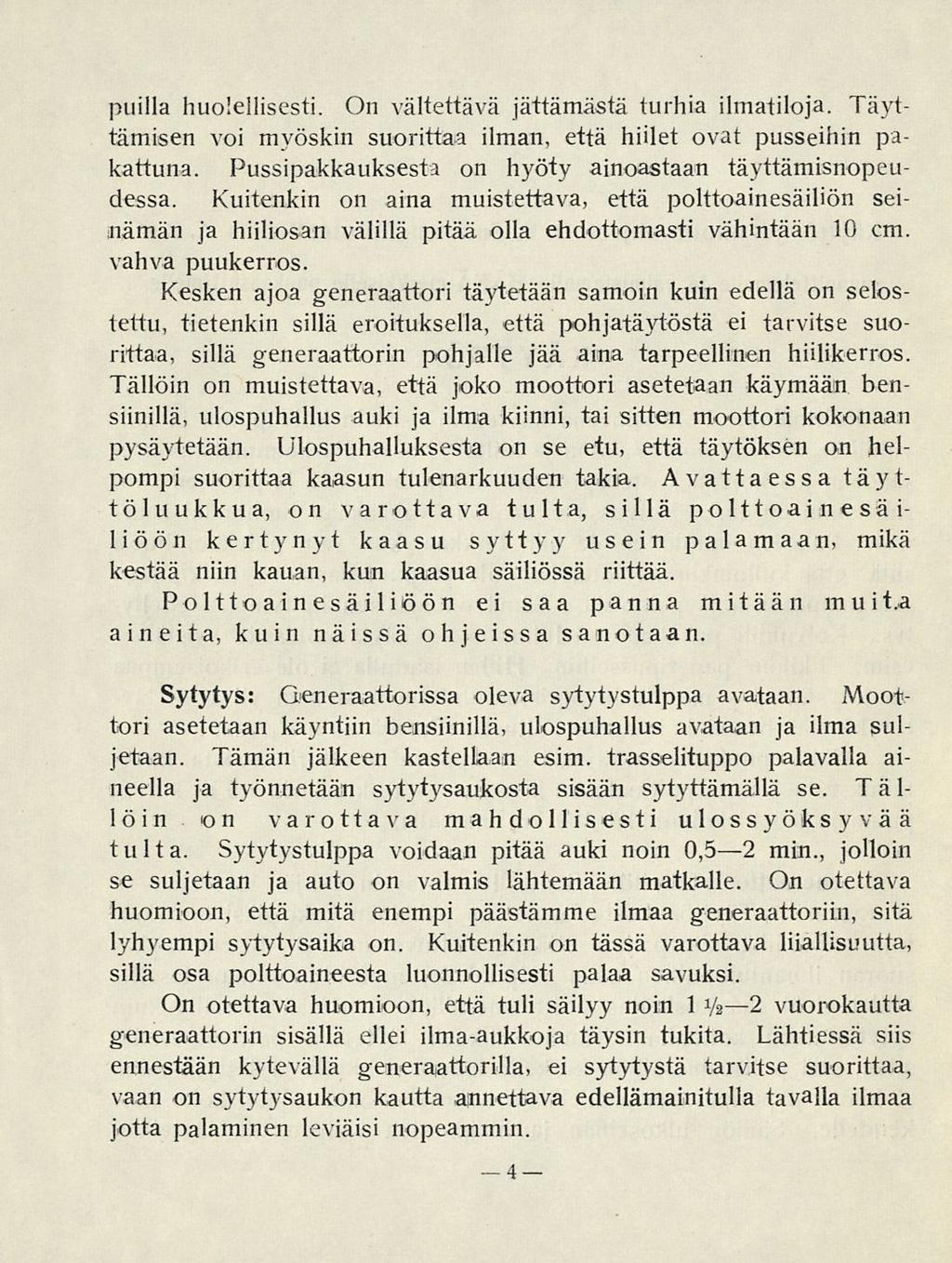 _ 4 puilla huolellisesti. On vältettävä jättämästä turhia ilmatiloja. Täyttämisen voi myöskin suorittaa ilman, että hiilet ovat pusseihin pakattuna.