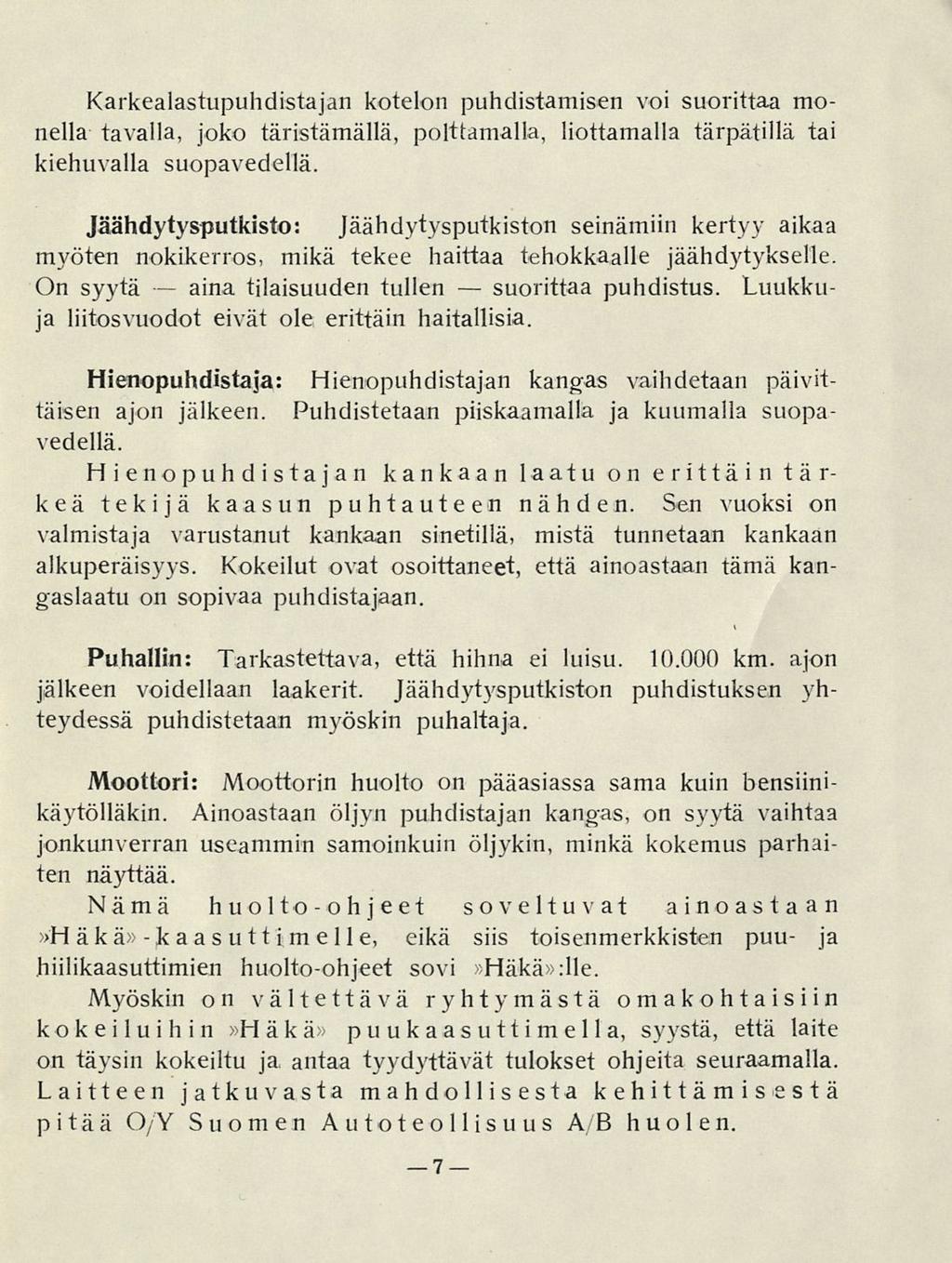 aina suorittaa Karkealastupuhdistajan kotelon puhdistamisen voi suorittaa monella tavalla, joko täristämällä, polttamalla, liottamalla tärpätillä tai kiehuvalla suopavedellä.