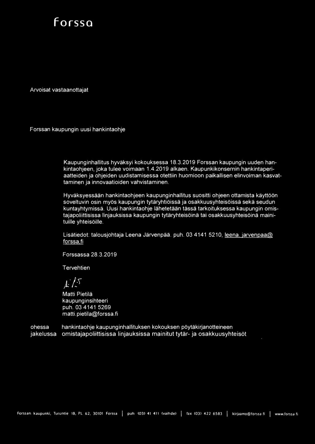 Hyvaksyessaan hankintaohjeen kaupunginhallitus suositti ohjeen ottamista kayttoon soveltuvin osin myos kaupungin tytaryhtioissa ja osakkuusyhteisoissa seka seudun kuntayhtyrnissa.