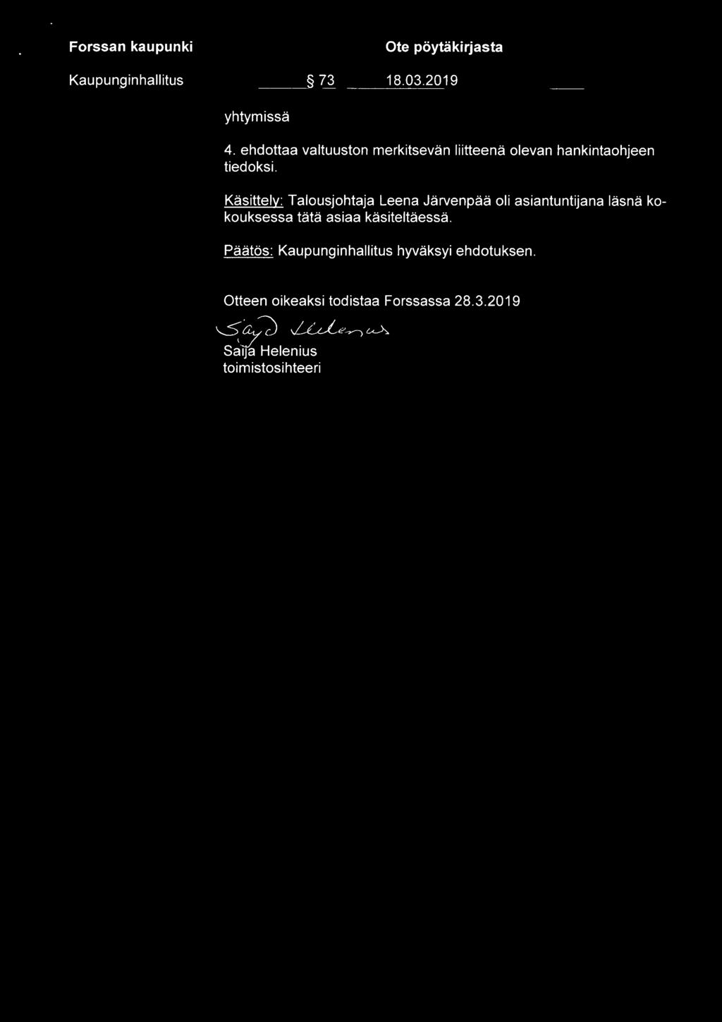 Forssan kaupunki Kaupunginhallitus _ 73 Ote poytakirjasta 18.03.2019 yhtyrnissa 4. ehdottaa valtuuston merkitsevan liitteena olevan hankintaohjeen tiedoksi.
