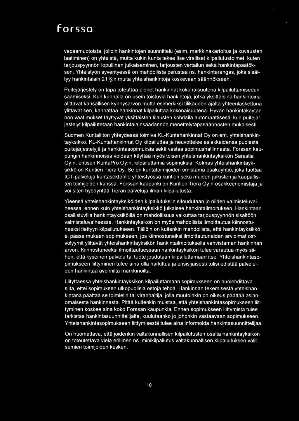 hankintapaatoksen. Yhteistyon syventyessa on mahdollista perustaa ns. hankintarengas, joka sisaltyy hankintalain 21 :n muita yhteishankintoja koskevaan saannokseen.