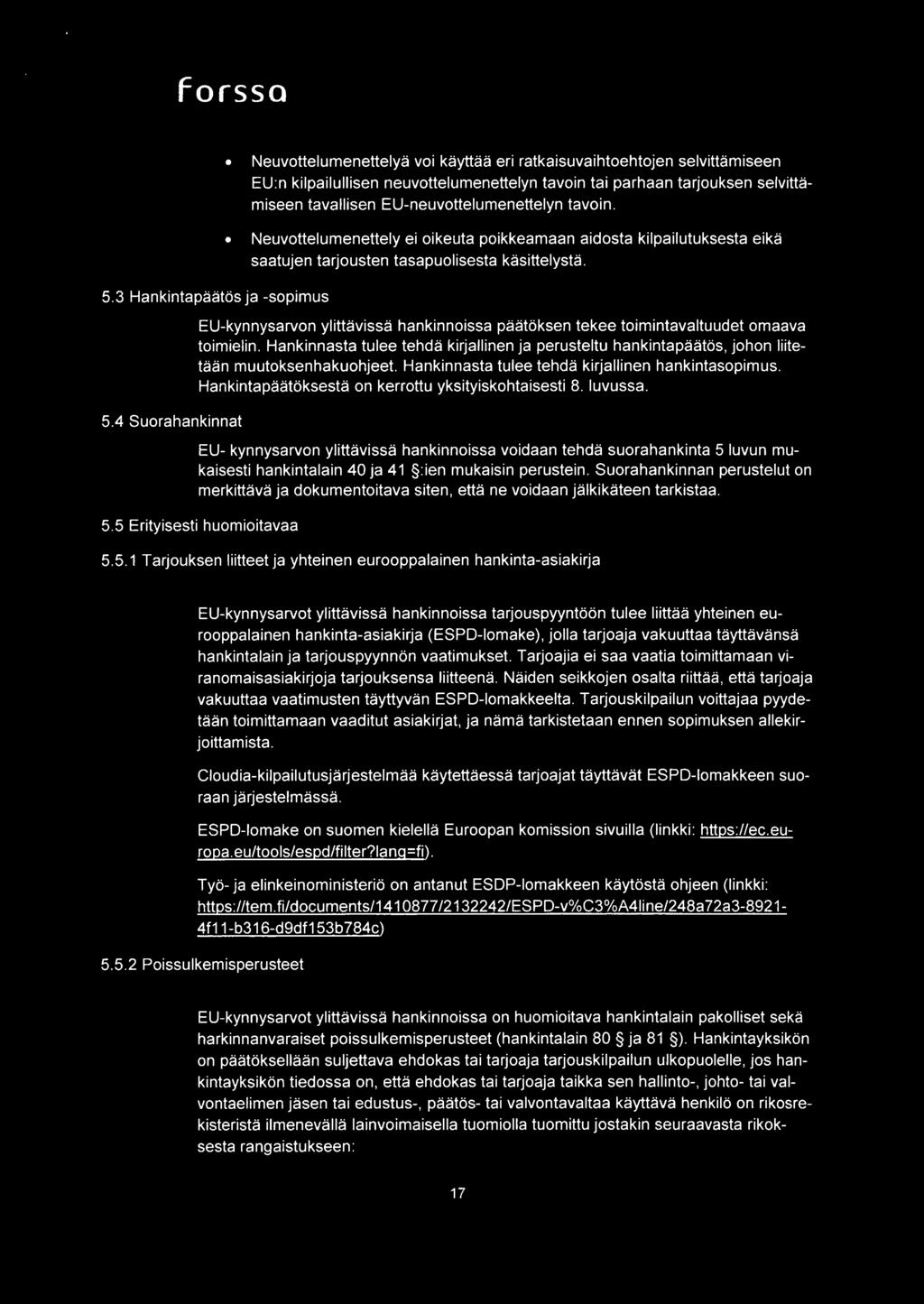 EU-neuvottelumenettelyn tavoin. Neuvottelumenettely ei oikeuta poikkeamaan aidosta kilpailutuksesta eika saatujen tarjousten tasapuolisesta kasittelysta.