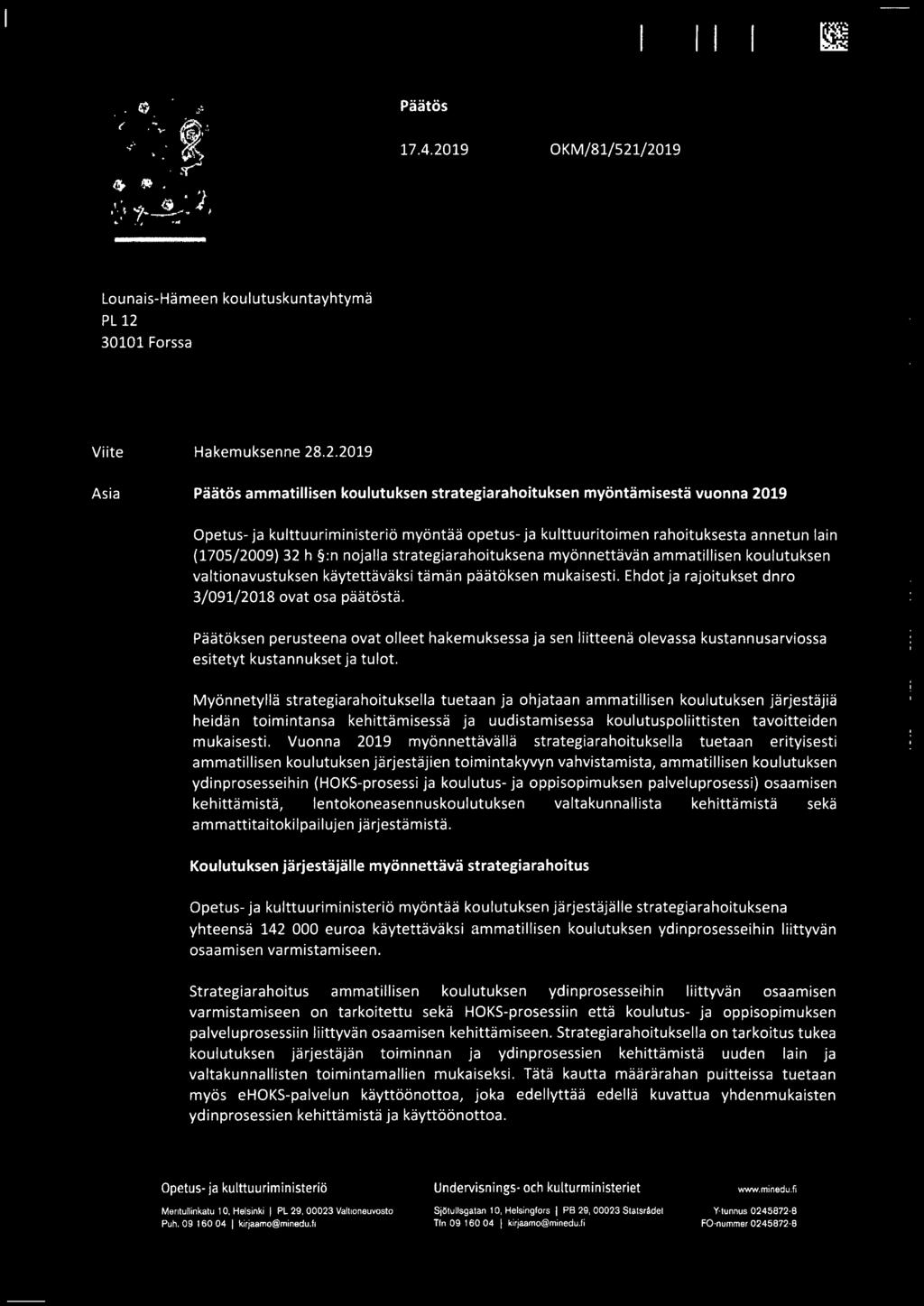 /2019 l.ounais-harneen koulutuskuntavhtvrna PL 12 30101 Forssa Viite Hakemuksenne 28.2.2019 Asia Paatos ammatillisen koulutuksen strategiarahoituksen mvontamlsesta vuonna 2019 Opetus- ja
