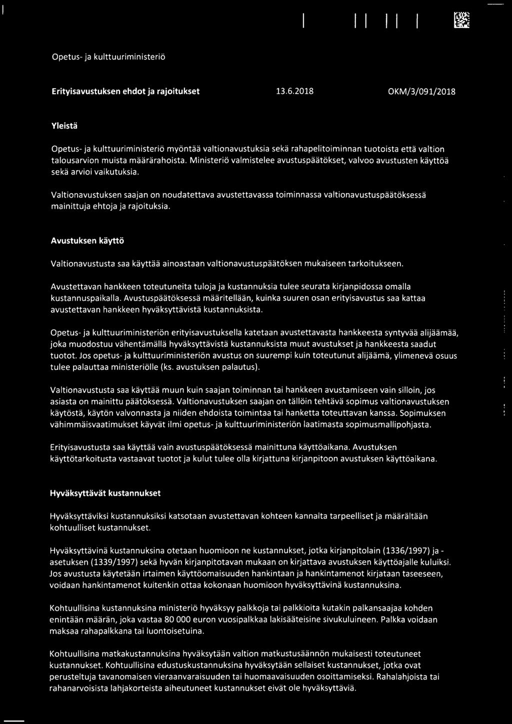 Ministerio valmistelee avustuspaatokset, valvoo avustusten kayttoa seka arvioi vaikutuksia.