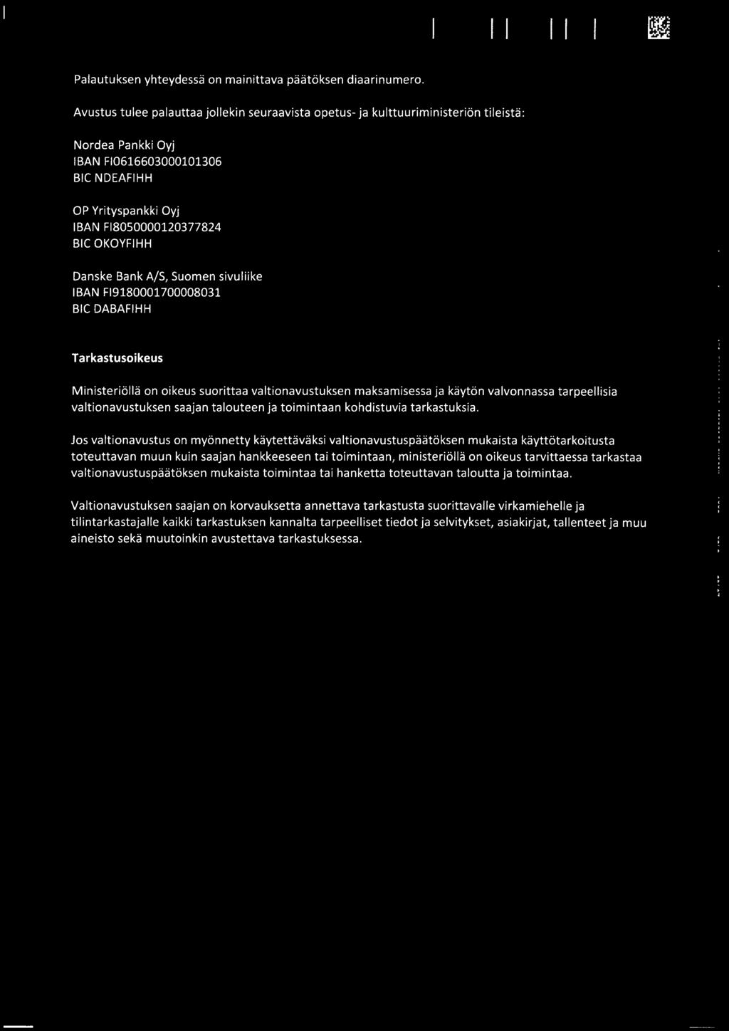 BAN Fl8050000120377824 BIC OKOYFIHH Danske Bank A/S, Suomen sivuliike I BAN Fl9180001700008031 BIC DABAFIHH Tarkastusoikeus Minlsteriolla on oikeus suorittaa valtionavustuksen maksamisessa ja kavton