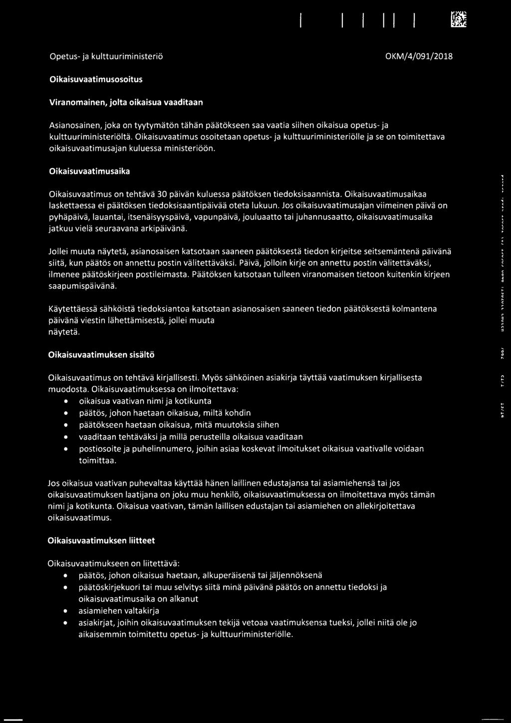 Oikaisuvaatimusaika Oikaisuvaatimus on tehtava 30 paivan kuluessa paatoksen tiedoksisaannista. Oikaisuvaatimusaikaa laskettaessa ei paatoksen tiedoksisaantipaivaa oteta lukuun.