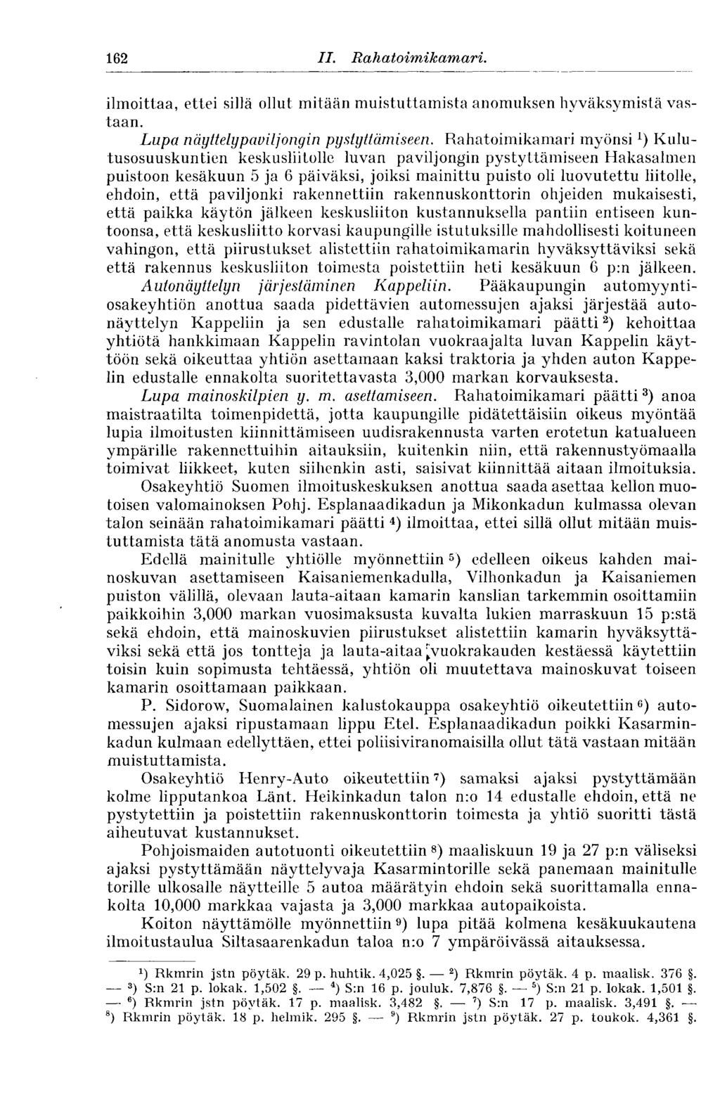 162 II. Rahatoimikamari. ilmoittaa, ettei sillä ollut mitään muistuttamista anomuksen hyväksymistä vastaan. Lupa näyttely paviljongin pystyttämiseen.