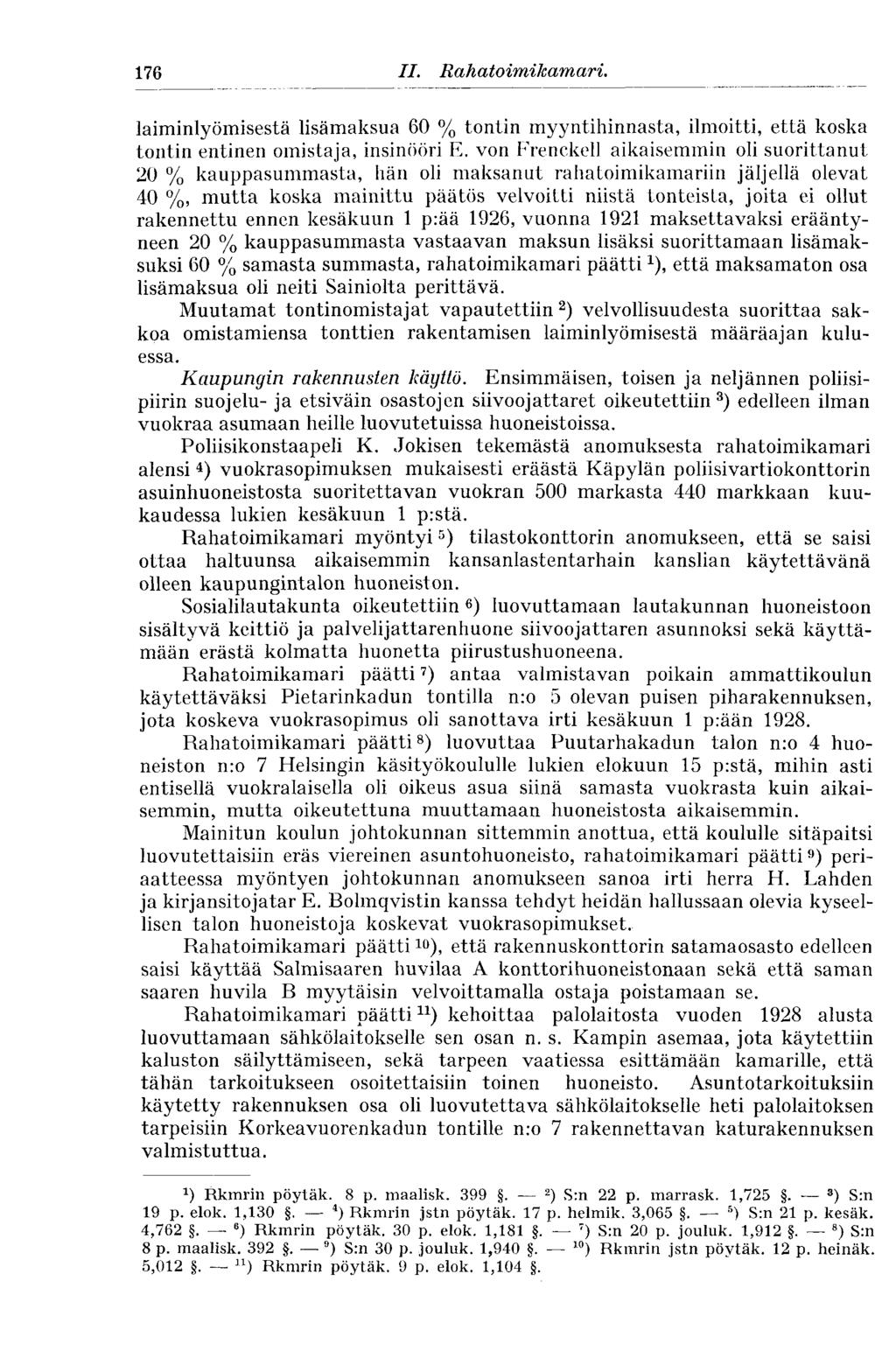 176 II. Rahatoimikamari. laiminlyömisestä lisämaksua 60 % tontin myyntihinnasta, ilmoitti, että koska tontin entinen omistaja, insinööri E.