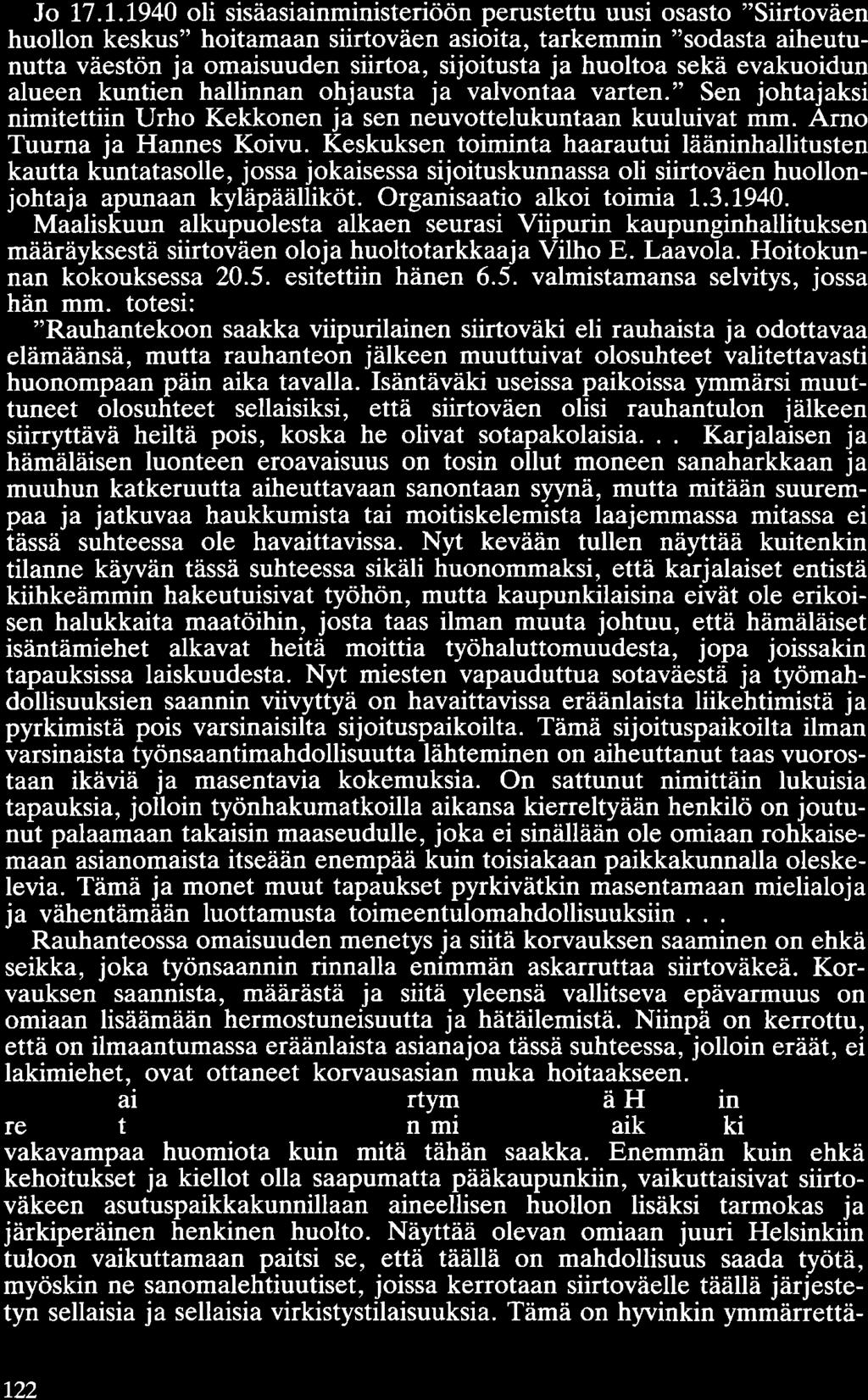 Jo 17.1.1940 oli sisäasiainministeriöön perustettu uusi osasto "Siirtoväen huollon keskus" hoitamaan siirtoväen asioita, tarkemmin "sodasta aiheutunutta väestön ja omaisuuden siirtoa, sijoitusta ja