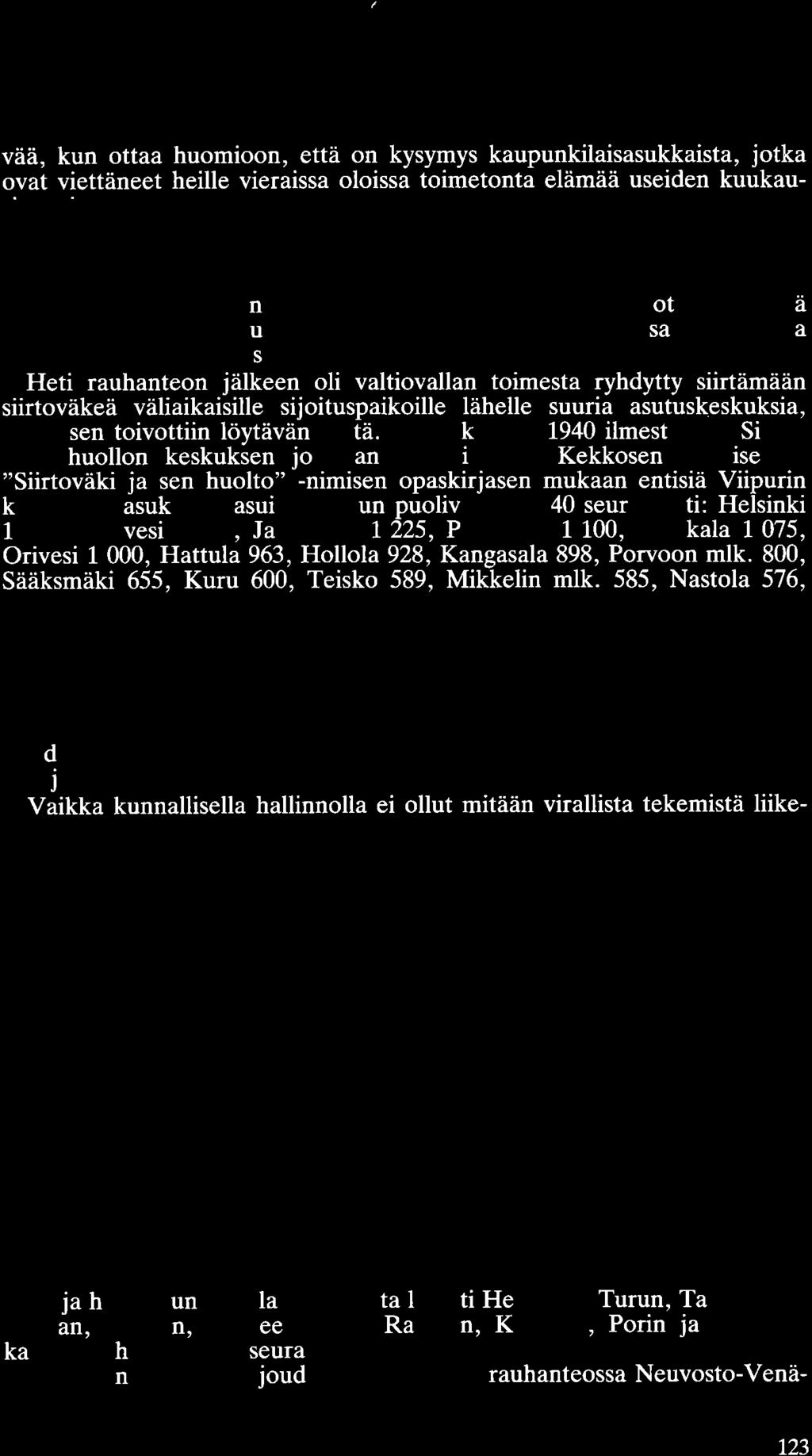 vää, kun ottaa huomioon, että on kysymys kaupunkilaisasukkaista, jotka ovat viettäneet heille vieraissa oloissa toimetonta elämää useiden kuukausien ajan.