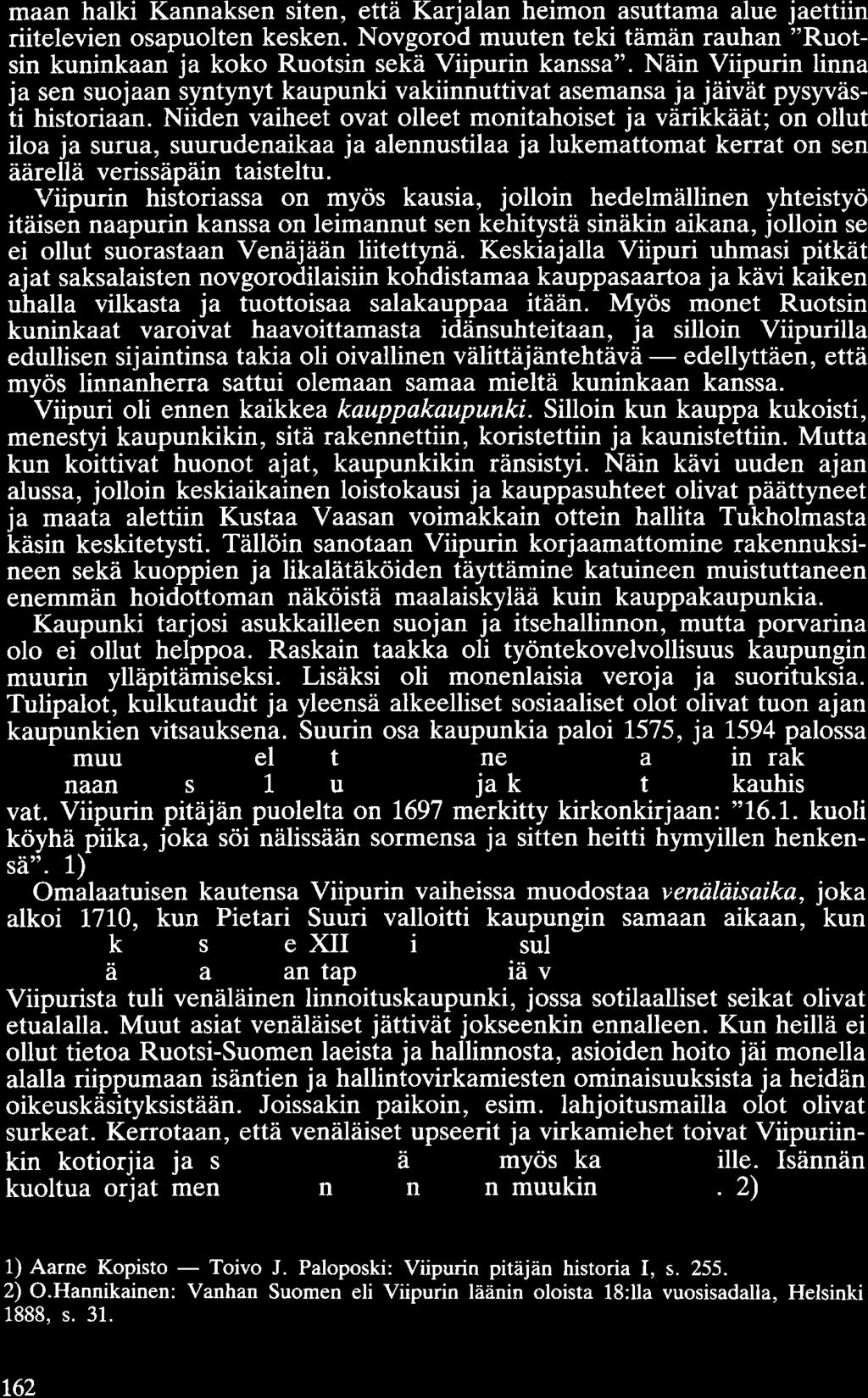 maan halki Kannaksen siten, että Karjalan heimon asuttama alue jaettiin riitelevien osapuolten kesken. Novgorod muuten teki tämän rauhan "Ruotsin kuninkaan ja koko Ruotsin sekä Viipurin kanssa".