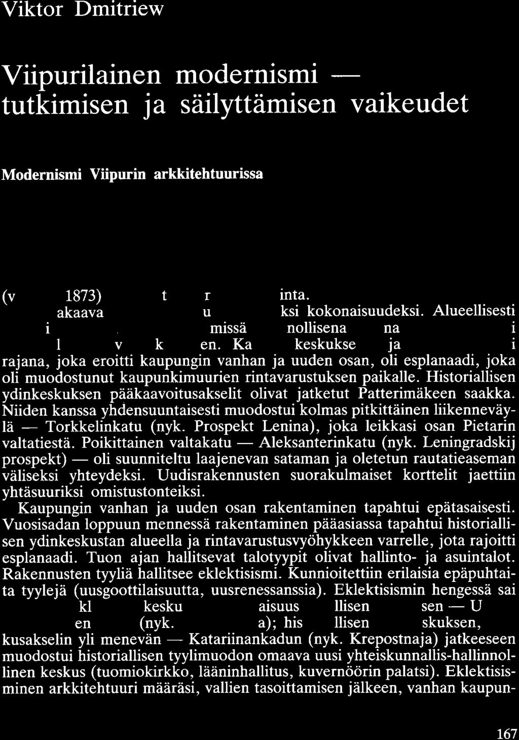 Viktor Dmitriew Viipurilainen modernismi - tutkimisen ja säilyttämisen vaikeudet Modernismi Viipurin arkkitehtuurissa 1800-luvun puolivälissä Viipuri kehittyi Suomen suurimmaksi kauppa- ja