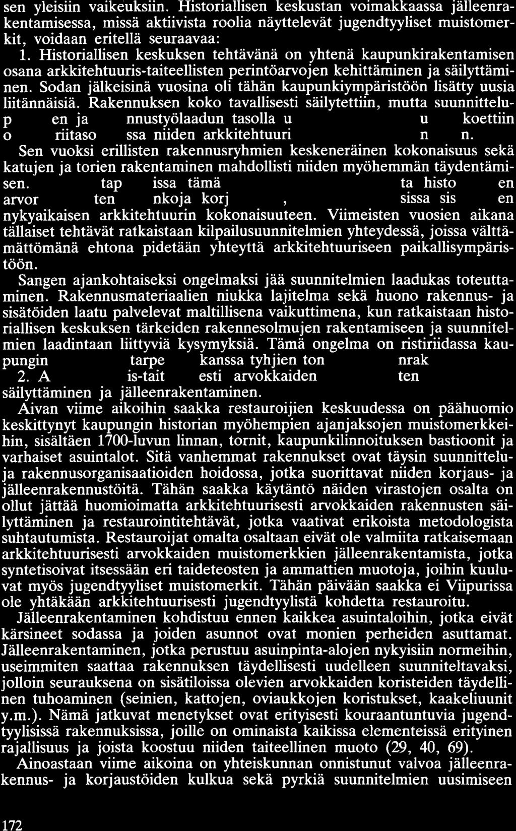 sen yleisiin vaikeuksiin. Historiallisen keskustan voimakkaassa jälleenrakentamisessa, missä aktiivista roolia näyttelevät jugendtyyliset muistomerkit, voidaan eritellä seuraavaa: 1.