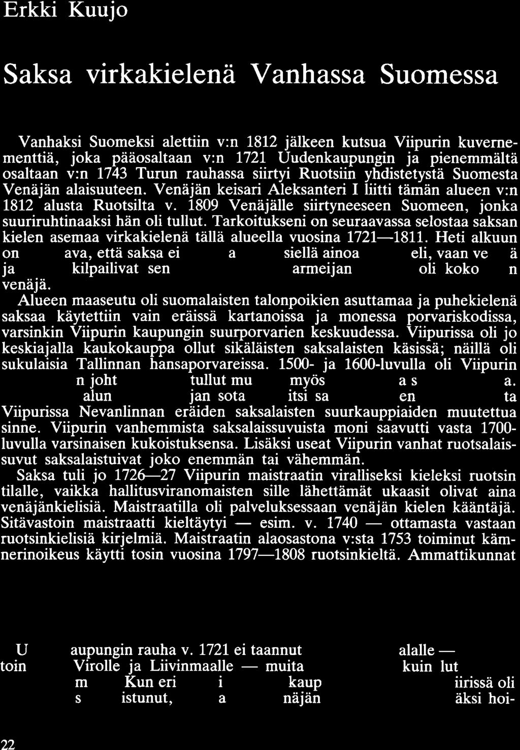 Erkki Kuujo Saksa virkakielenä Vanhassa Suomessa Vanhaksi Suomeksi alettiin v:n 1812 jälkeen kutsua Viipurin kuvemementtiä, joka pääosaltaan v:n 1721 Uudenkaupungin ja pienemmältä osaltaan v:n 1743